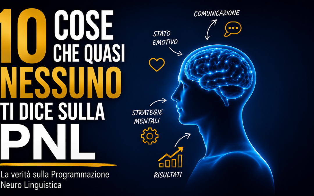 Le 10 cose che quasi nessuno ti dice sulla PNL
